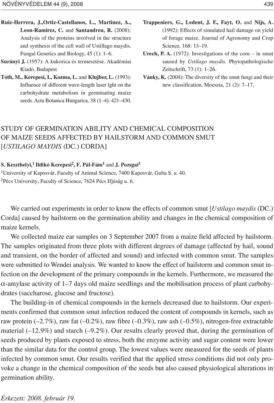Akadémiai Kiadó, Budapest Tóth, M., Kerepesi, I., Kozma, L. and Klujber, L. (1993): Influence of different wave-length laser lght on the carbohydrate metabolism in germinating maize seeds.