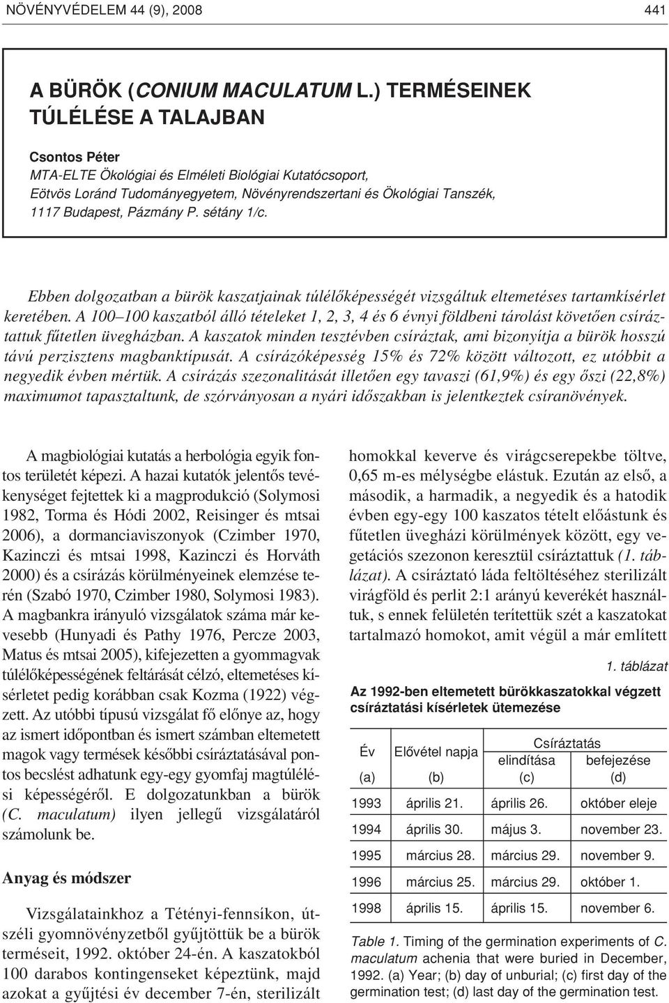 P. sétány 1/c. Ebben dolgozatban a bürök kaszatjainak túlélôképességét vizsgáltuk eltemetéses tartamkísérlet keretében.