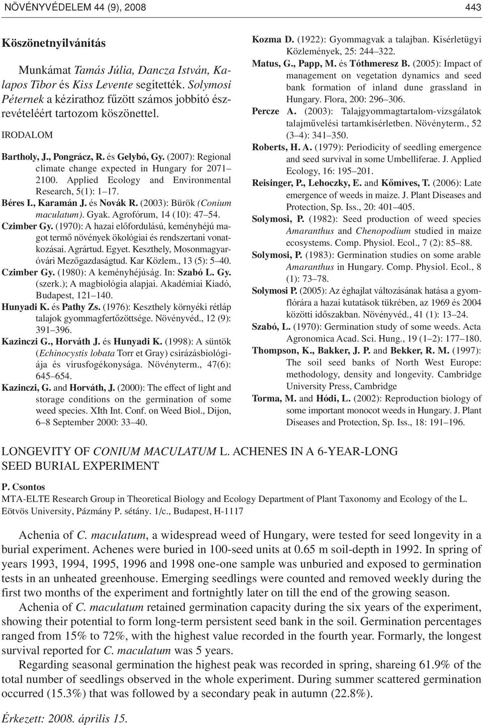 (2007): Regional climate change expected in Hungary for 2071 2100. Applied Ecology and Environmental Research, 5(1): 1 17. Béres I., Karamán J. és Novák R. (2003): Bürök (Conium maculatum). Gyak.