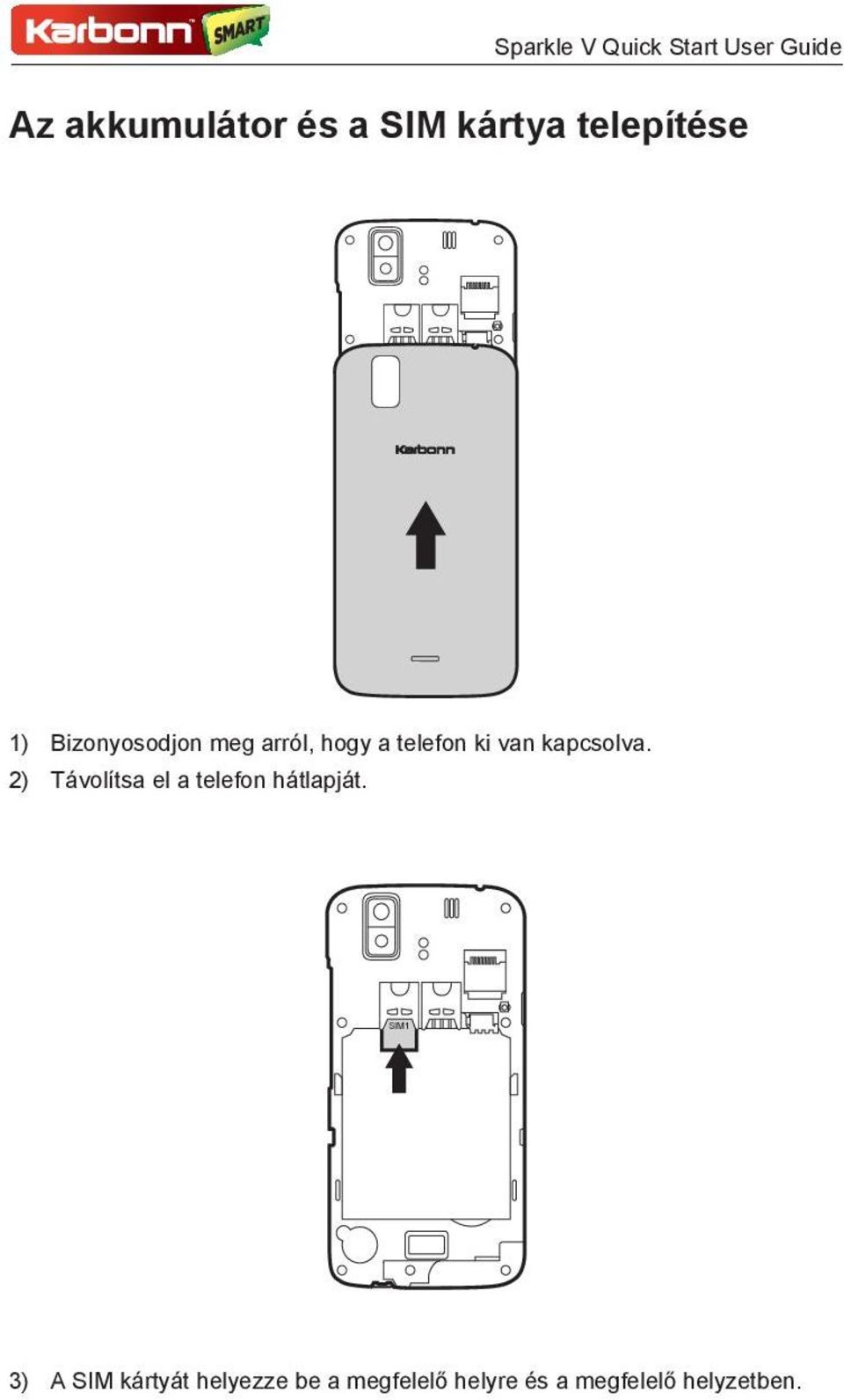 kapcsolva. 2) Távolítsa el a telefon hátlapját.