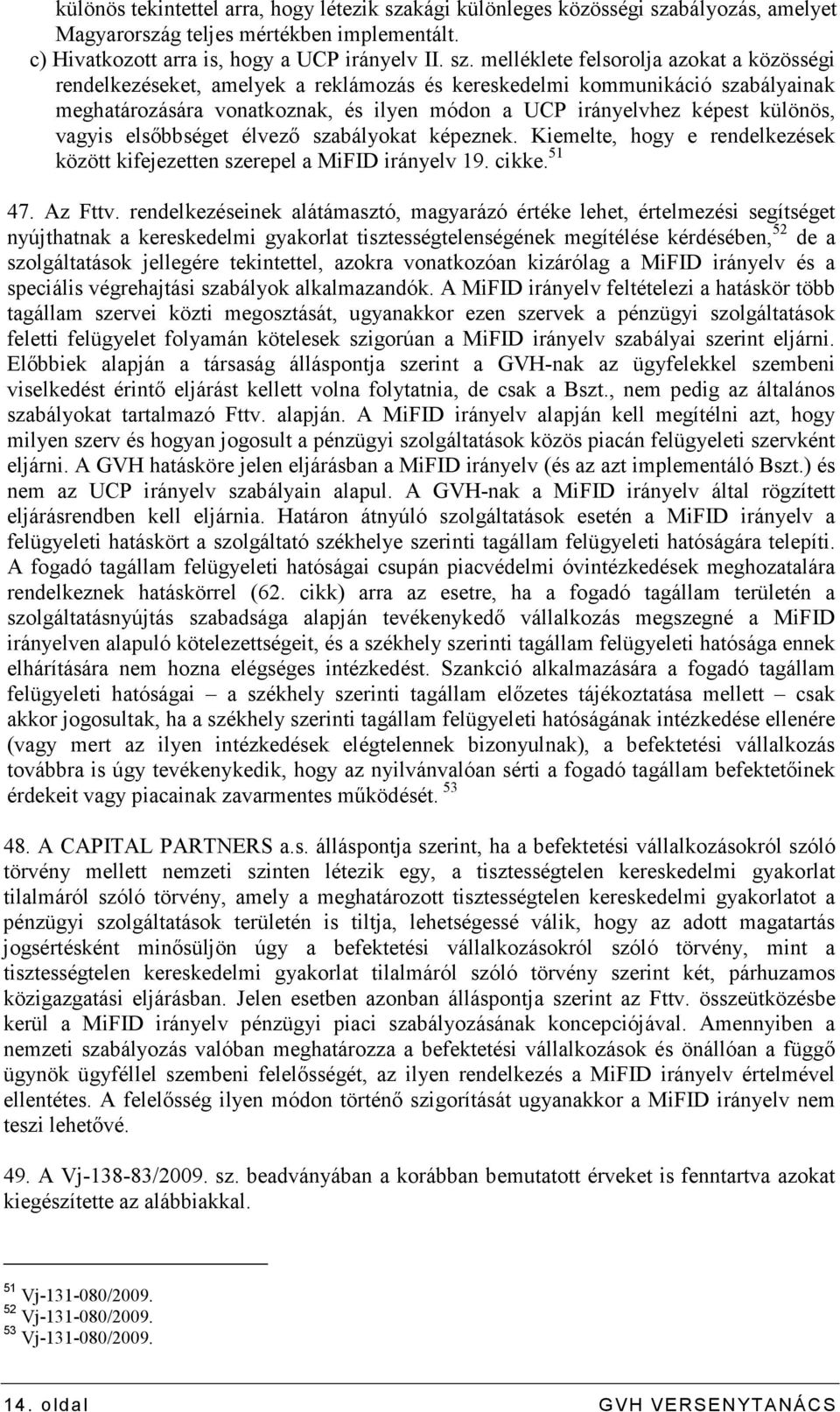 bályozás, amelyet Magyarország teljes mértékben implementált. c) Hivatkozott arra is, hogy a UCP irányelv II. sz.