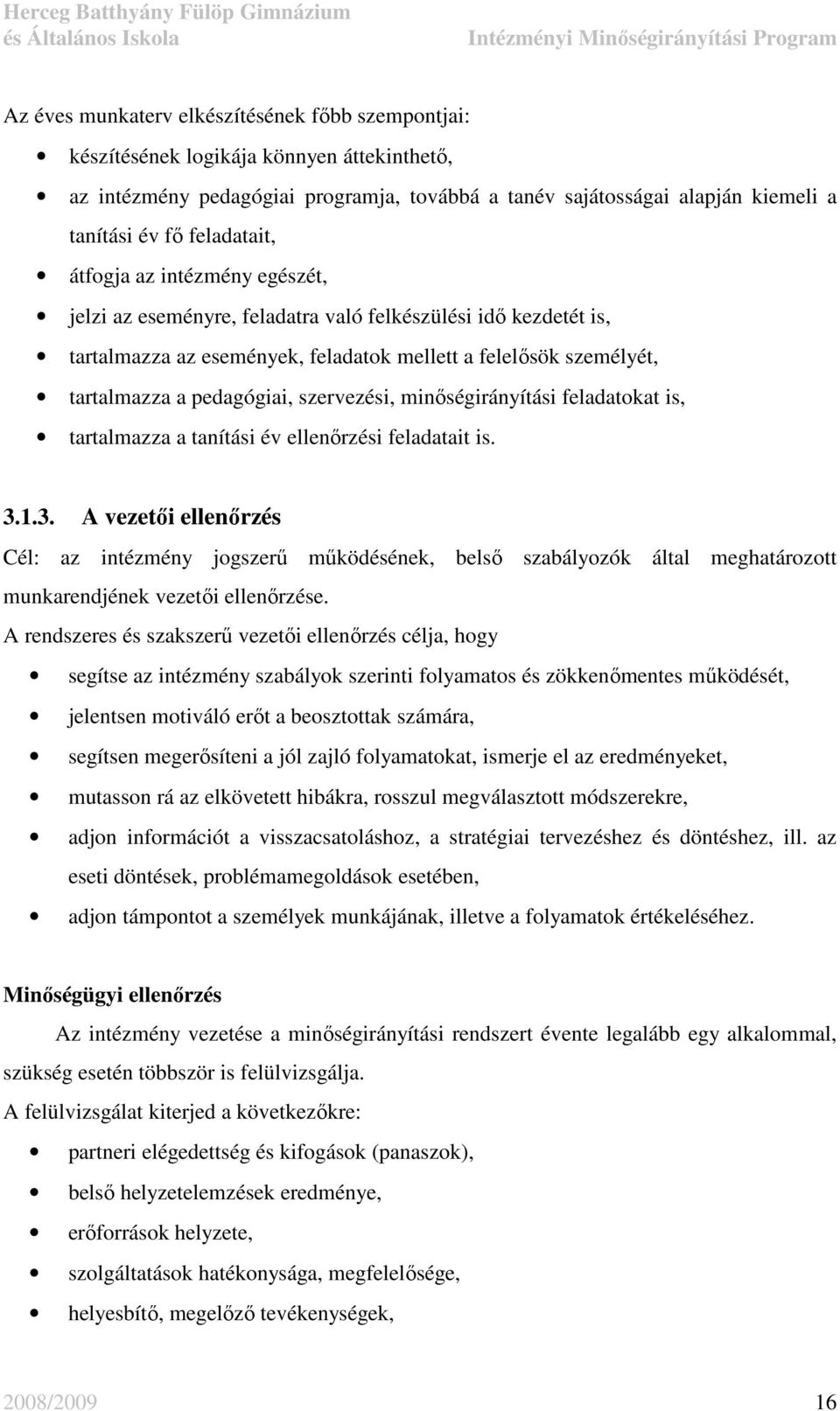 szervezési, minıségirányítási feladatokat is, tartalmazza a tanítási év ellenırzési feladatait is. 3.