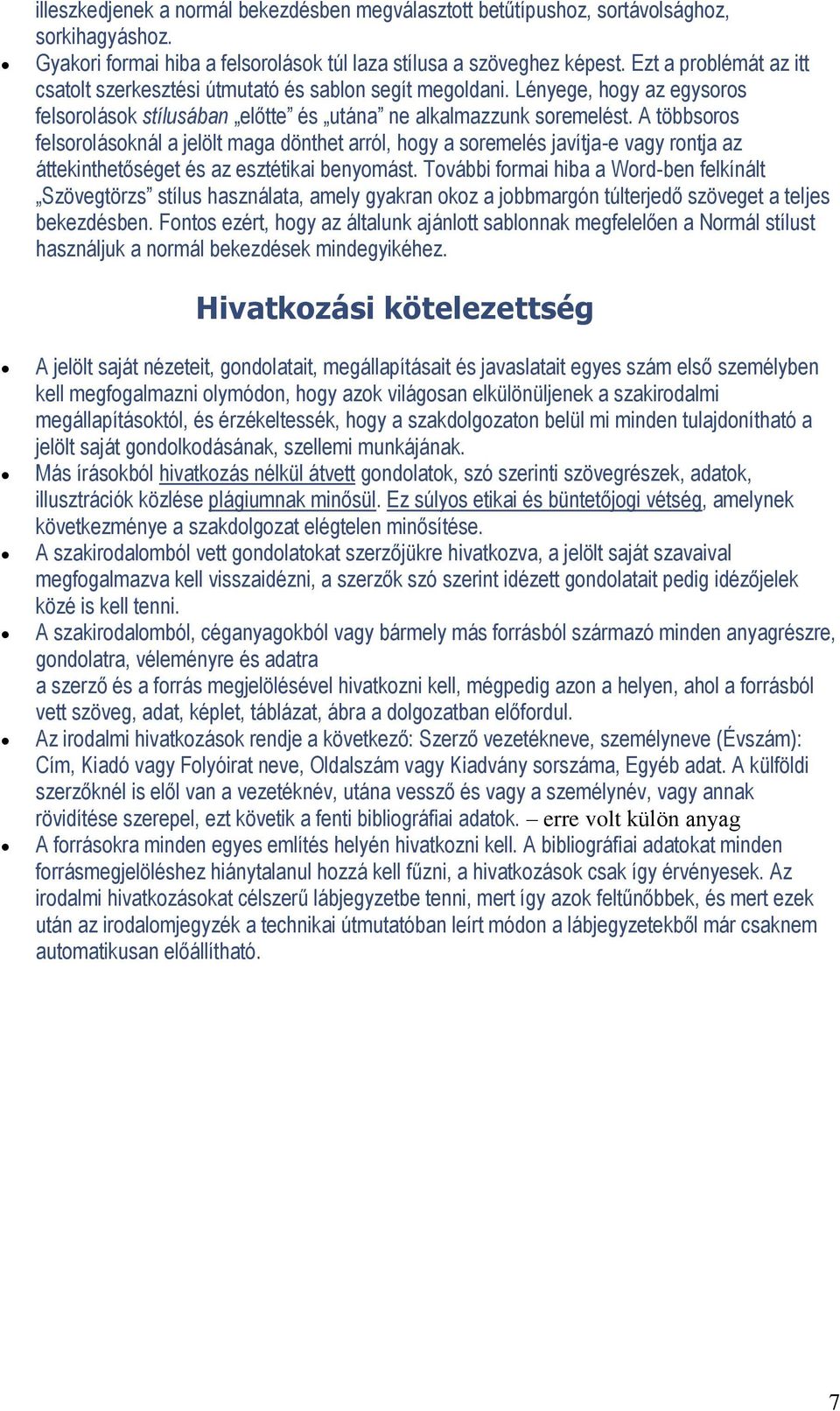 A többsrs felsrlásknál a jelölt maga dönthet arról, hgy a sremelés javítja-e vagy rntja az áttekinthetőséget és az esztétikai benymást.