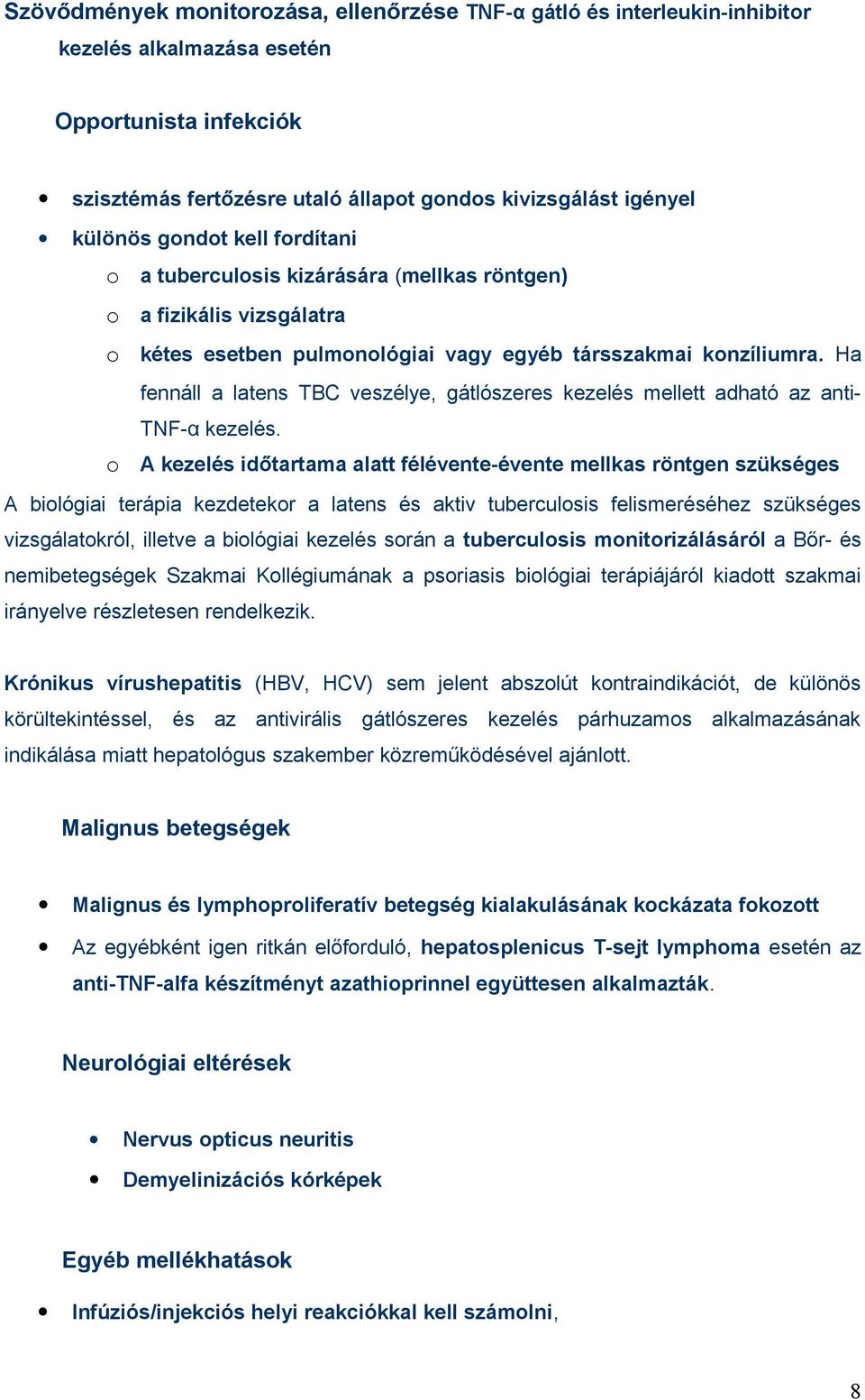 Ha fennáll a latens TBC veszélye, gátlószeres kezelés mellett adható az anti- TNF-α kezelés.