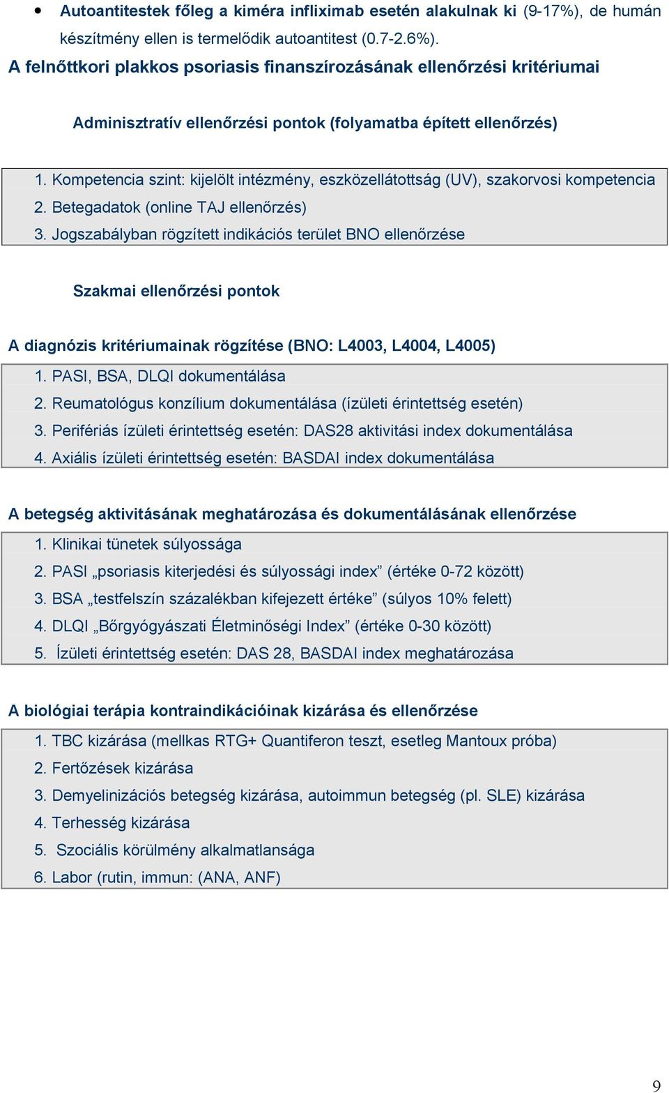 Kompetencia szint: kijelölt intézmény, eszközellátottság (UV), szakorvosi kompetencia 2. Betegadatok (online TAJ ellenőrzés) 3.