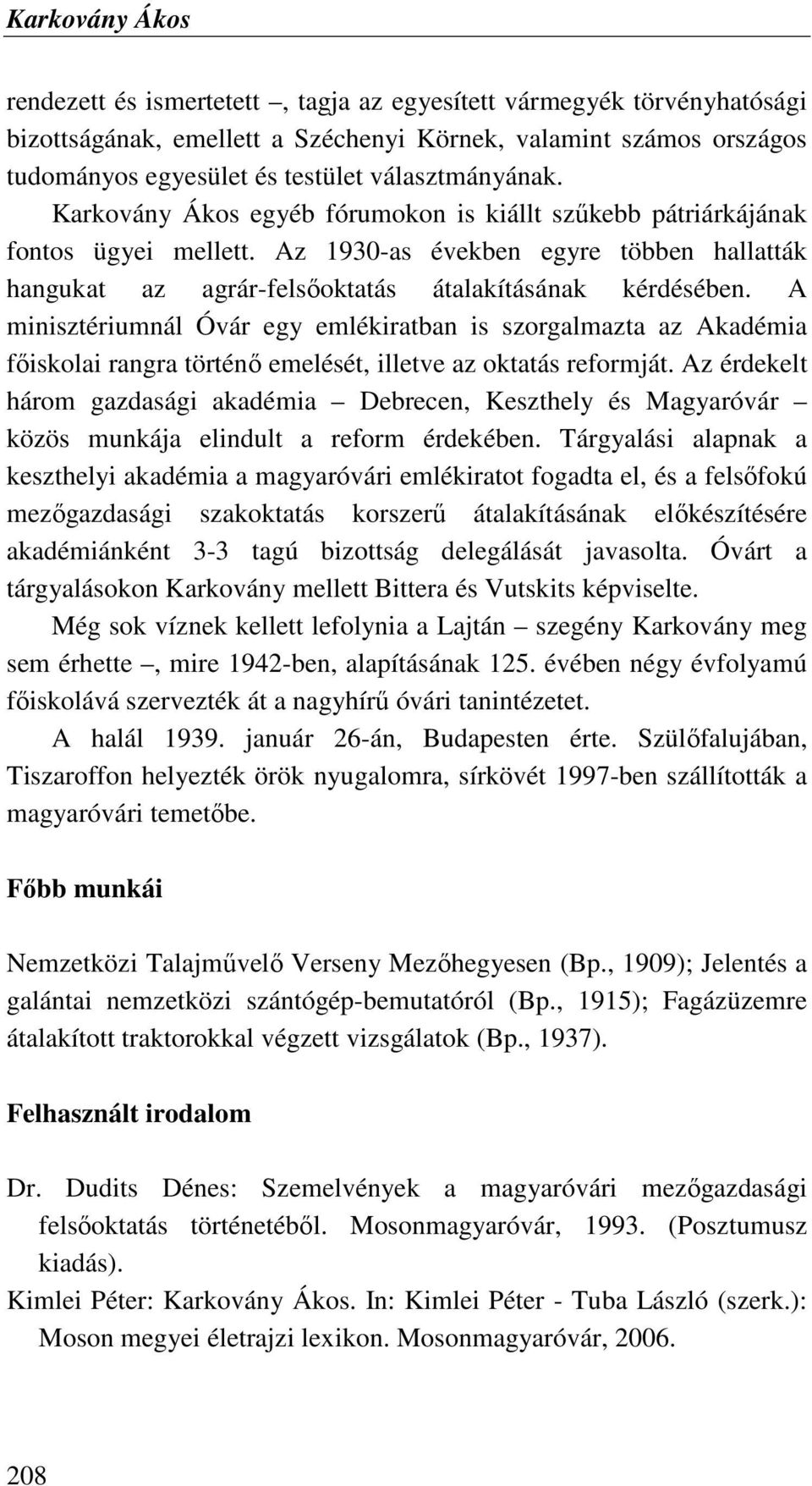 Az 1930-as években egyre többen hallatták hangukat az agrár-felsıoktatás átalakításának kérdésében.
