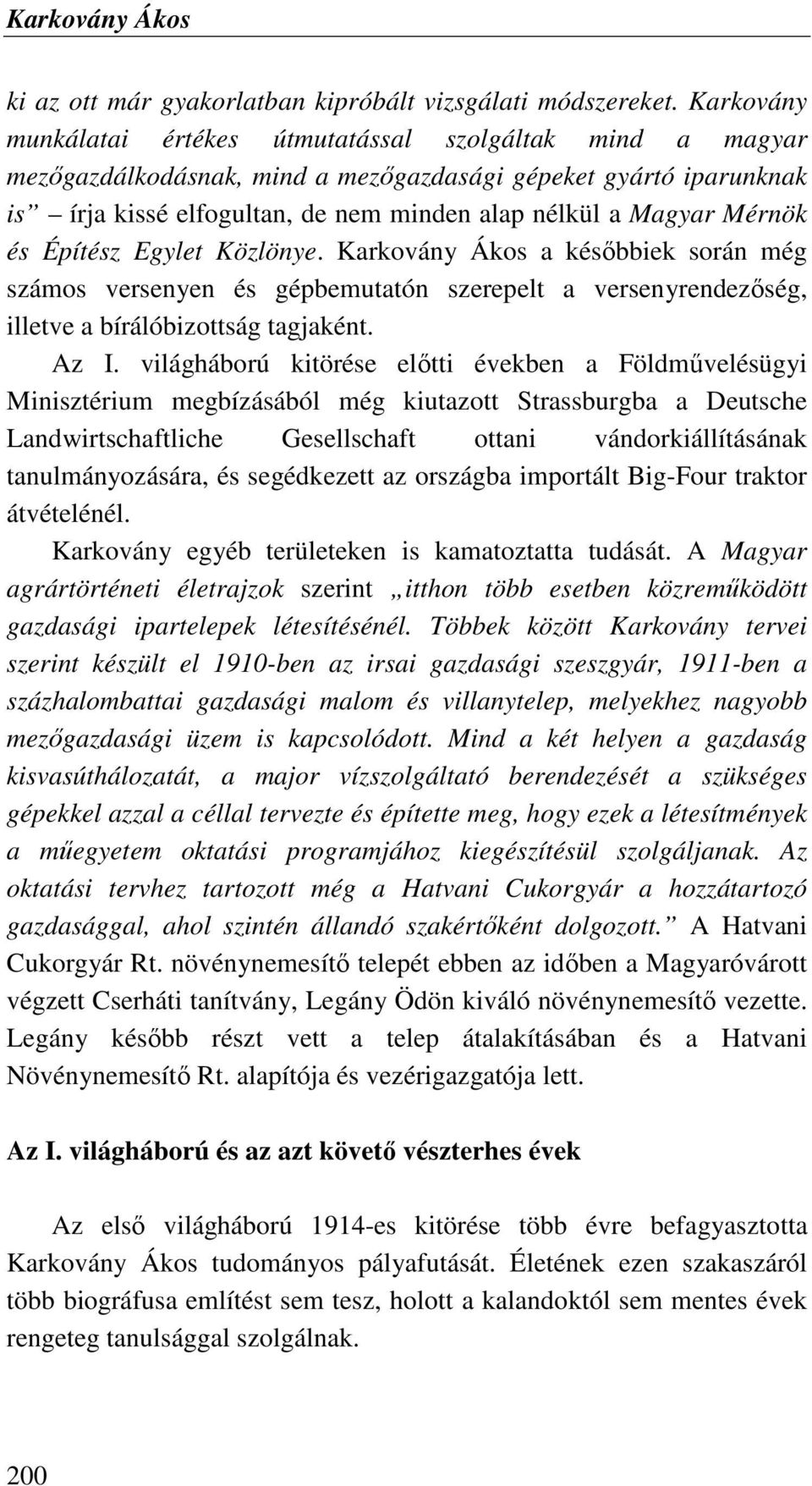 Mérnök és Építész Egylet Közlönye. Karkovány Ákos a késıbbiek során még számos versenyen és gépbemutatón szerepelt a versenyrendezıség, illetve a bírálóbizottság tagjaként. Az I.