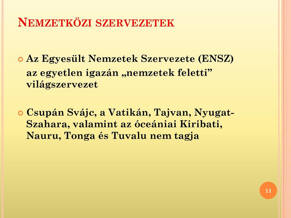 Csupán Svájc, a Vatikán, Tajvan, Nyugat- Szahara,