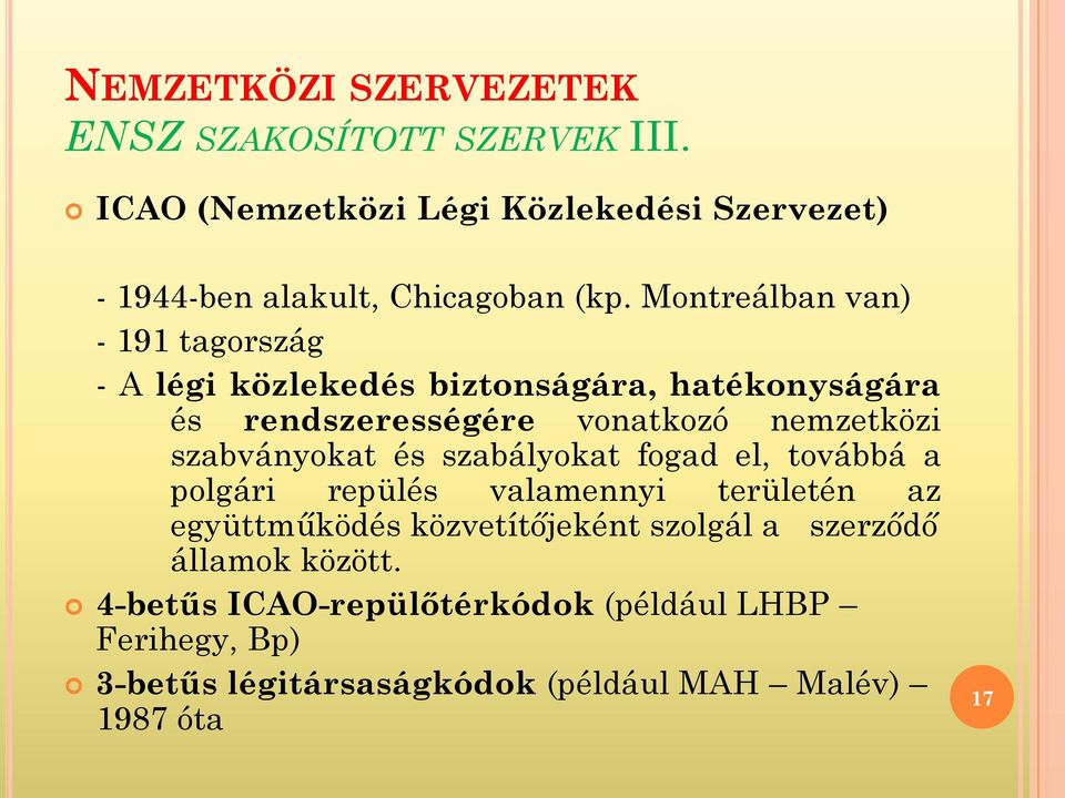 Montreálban van) - 191 tagország - A légi közlekedés biztonságára, hatékonyságára és rendszerességére vonatkozó nemzetközi
