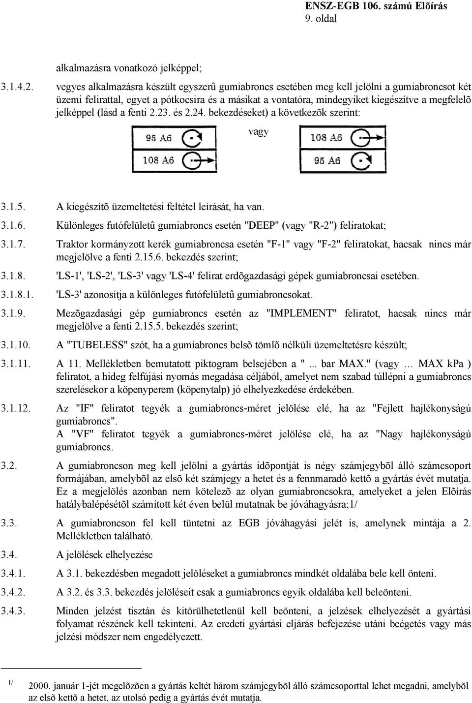 jelképpel (lásd a fenti 2.23. és 2.24. bekezdéseket) a következõk szerint: vagy 3.1.5. A kiegészítõ üzemeltetési feltétel leírását, ha van. 3.1.6.