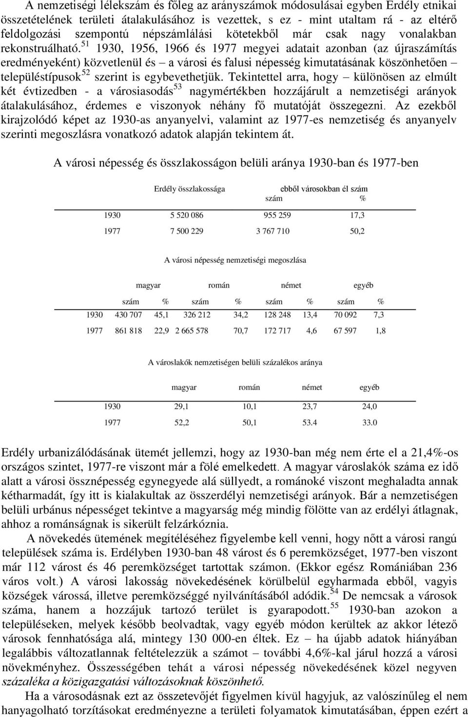 51,, 1966 és 1977 megyei adatait azonban (az újraszámítás eredményeként) közvetlenül és a városi és falusi népesség kimutatásának köszönhetően településtípusok 52 szerint is egybevethetjük.