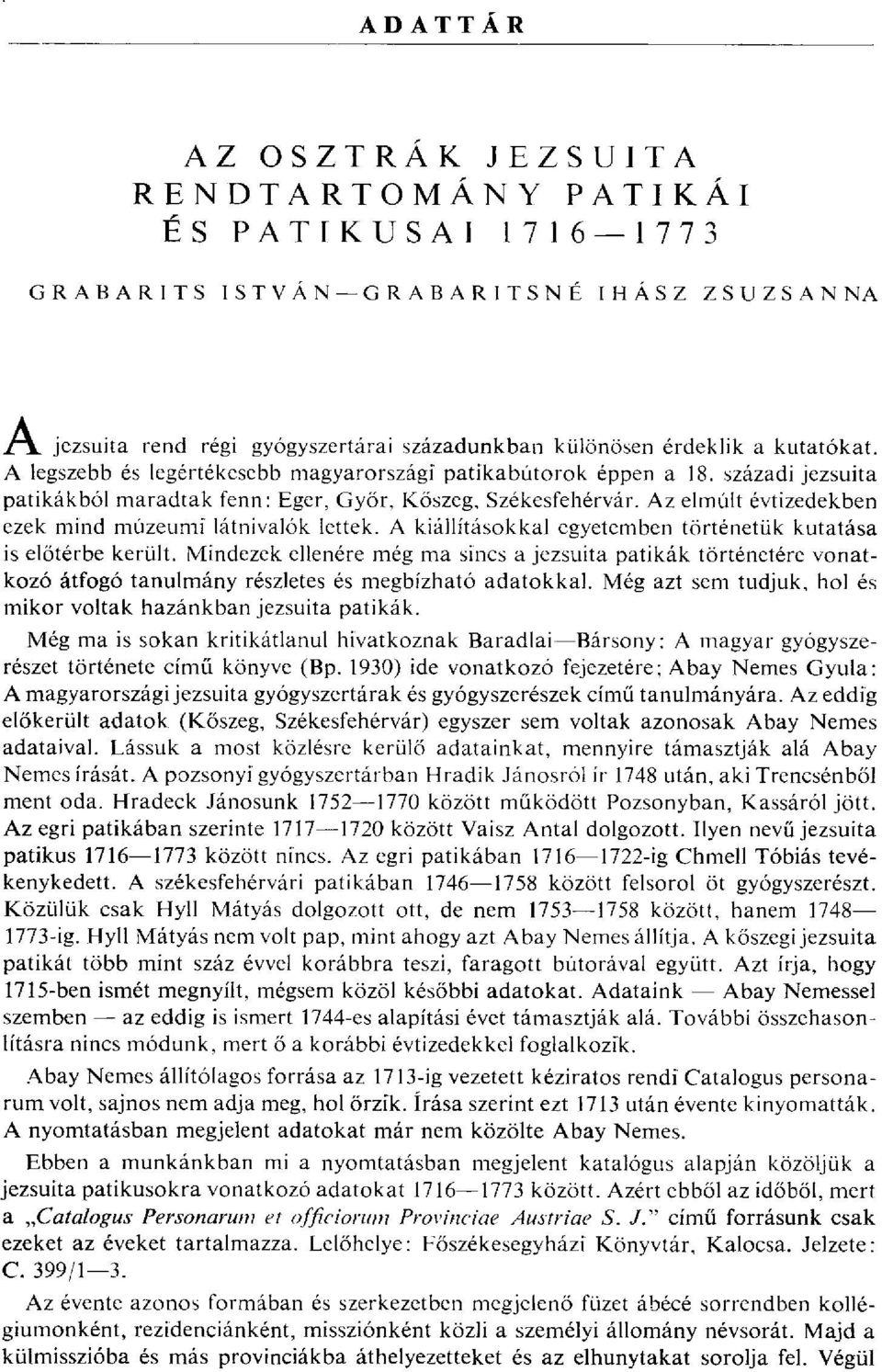 Az elmúlt évtizedekben ezek mind múzeumi látnivalók lettek. A kiállításokkal egyetemben történetük kutatása is előtérbe került.