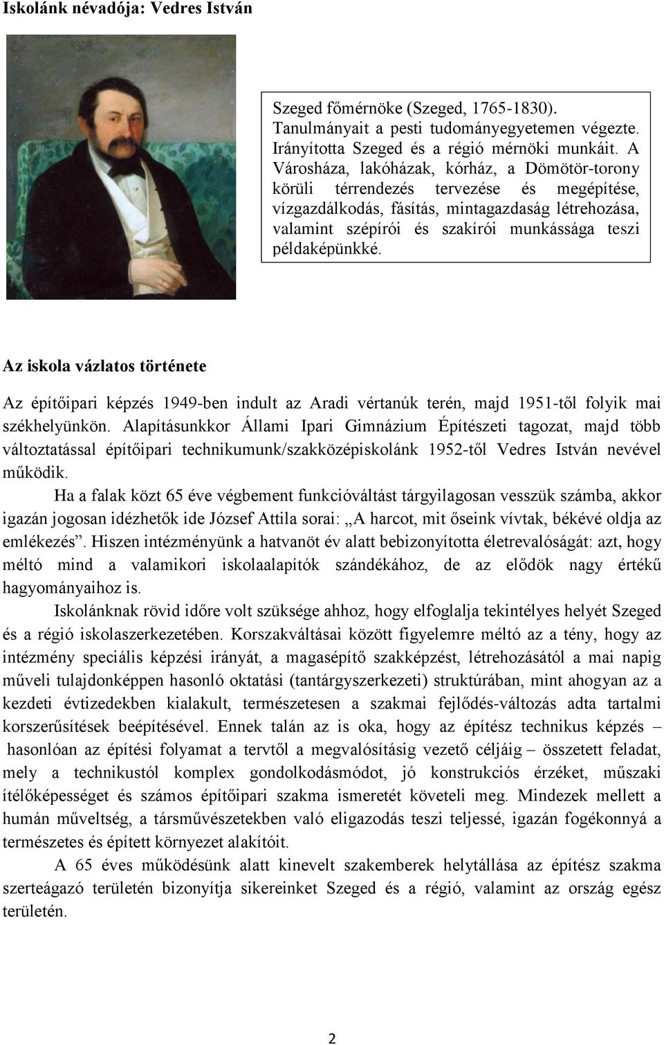 példaképünkké. Az iskola vázlatos története Az építőipari képzés 1949-ben indult az Aradi vértanúk terén, majd 1951-től folyik mai székhelyünkön.