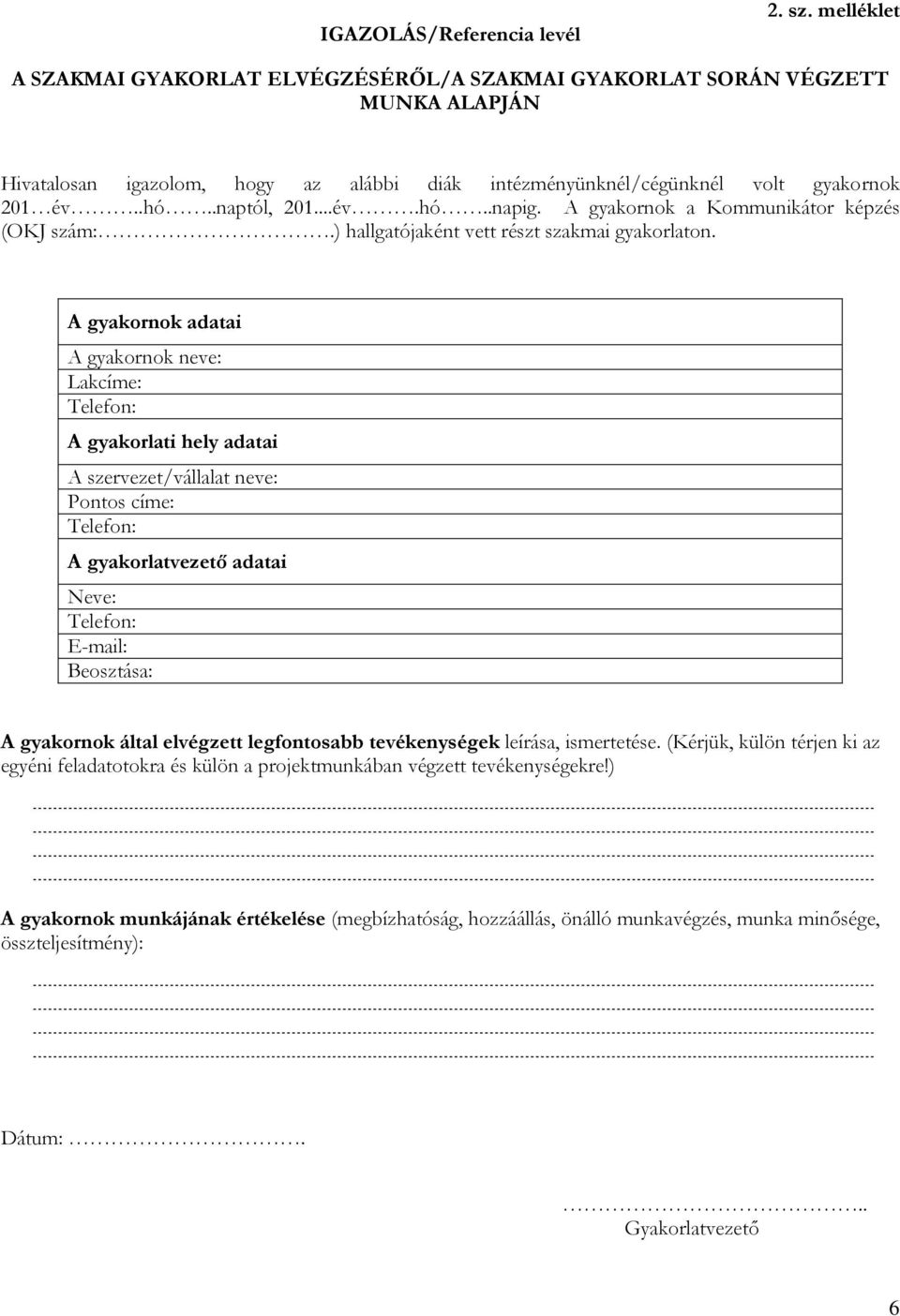 ..év.hó..napig. A gyakornok a Kommunikátor képzés (OKJ szám:.) hallgatójaként vett részt szakmai gyakorlaton.