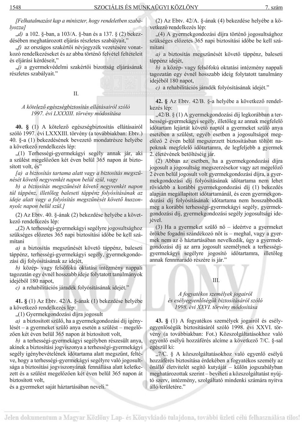 a gyermekvédelmi szakértõi bizottság eljárásának részletes szabályait. II. A kötelezõ egészségbiztosítás ellátásairól szóló 1997. évi LXXXIII. törvény módosítása 40.