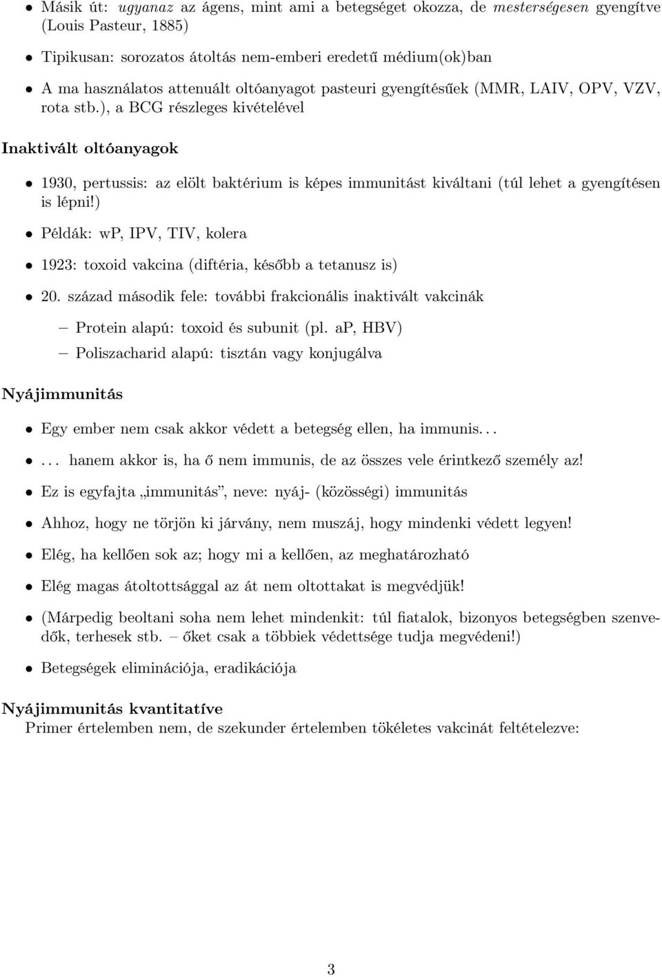 ), a BCG részleges kivételével Inaktivált oltóanyagok 1930, pertussis: az elölt baktérium is képes immunitást kiváltani (túl lehet a gyengítésen is lépni!