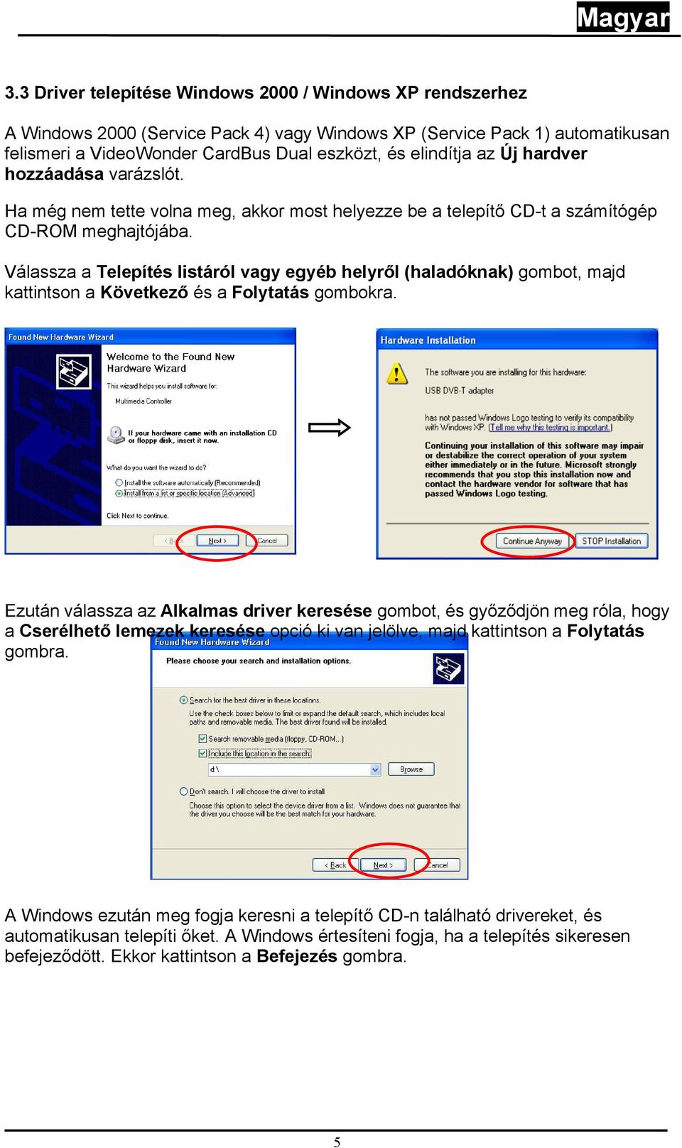 Válassza a Telepítés listáról vagy egyéb helyről (haladóknak) gombot, majd kattintson a Következő és a Folytatás gombokra.