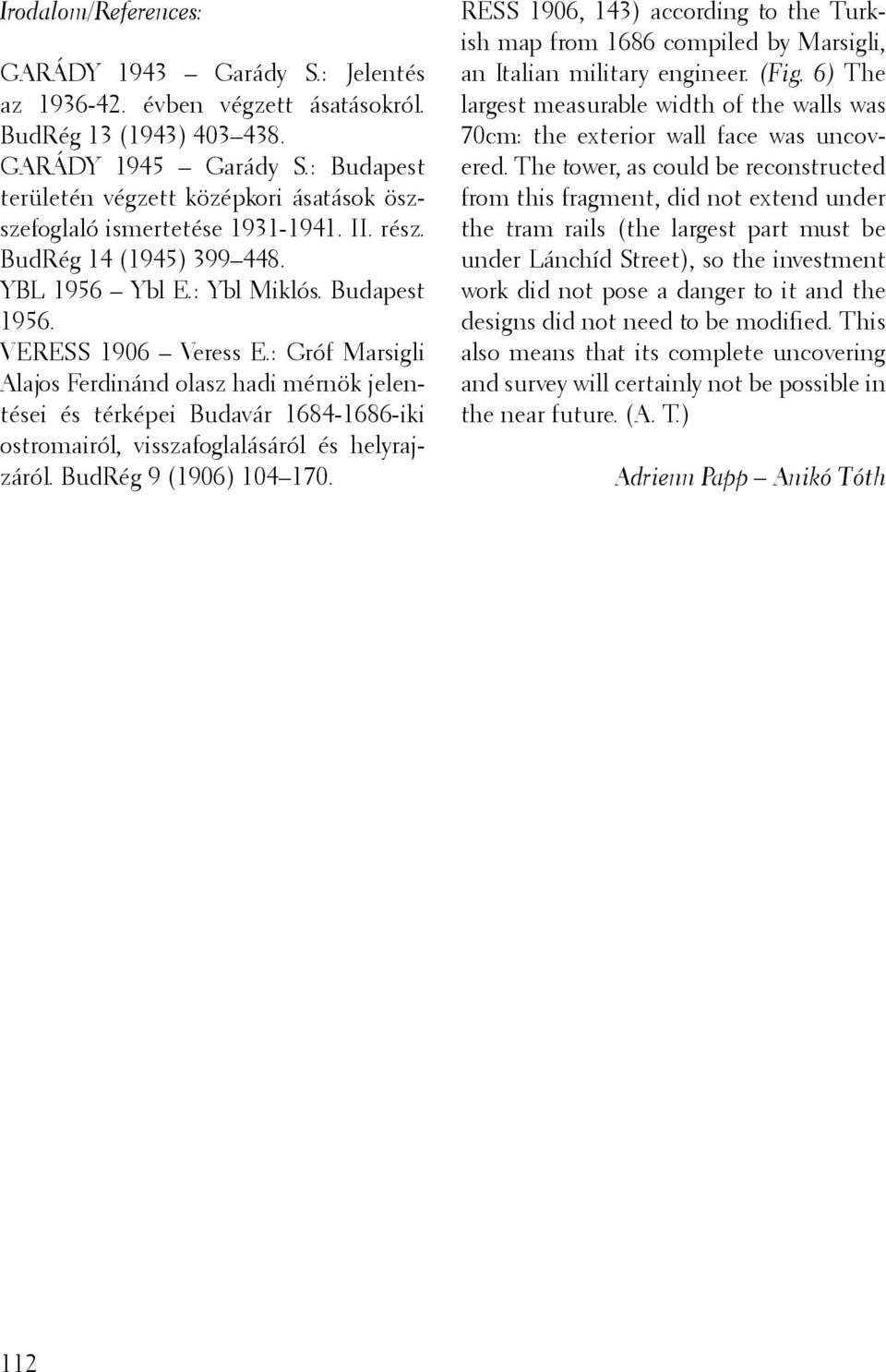 : Gróf Marsigli Alajos Ferdinánd olasz hadi mérnök jelentései és térképei Budavár 1684-1686-iki ostromairól, visszafoglalásáról és helyrajzáról. BudRég 9 (1906) 104 170.