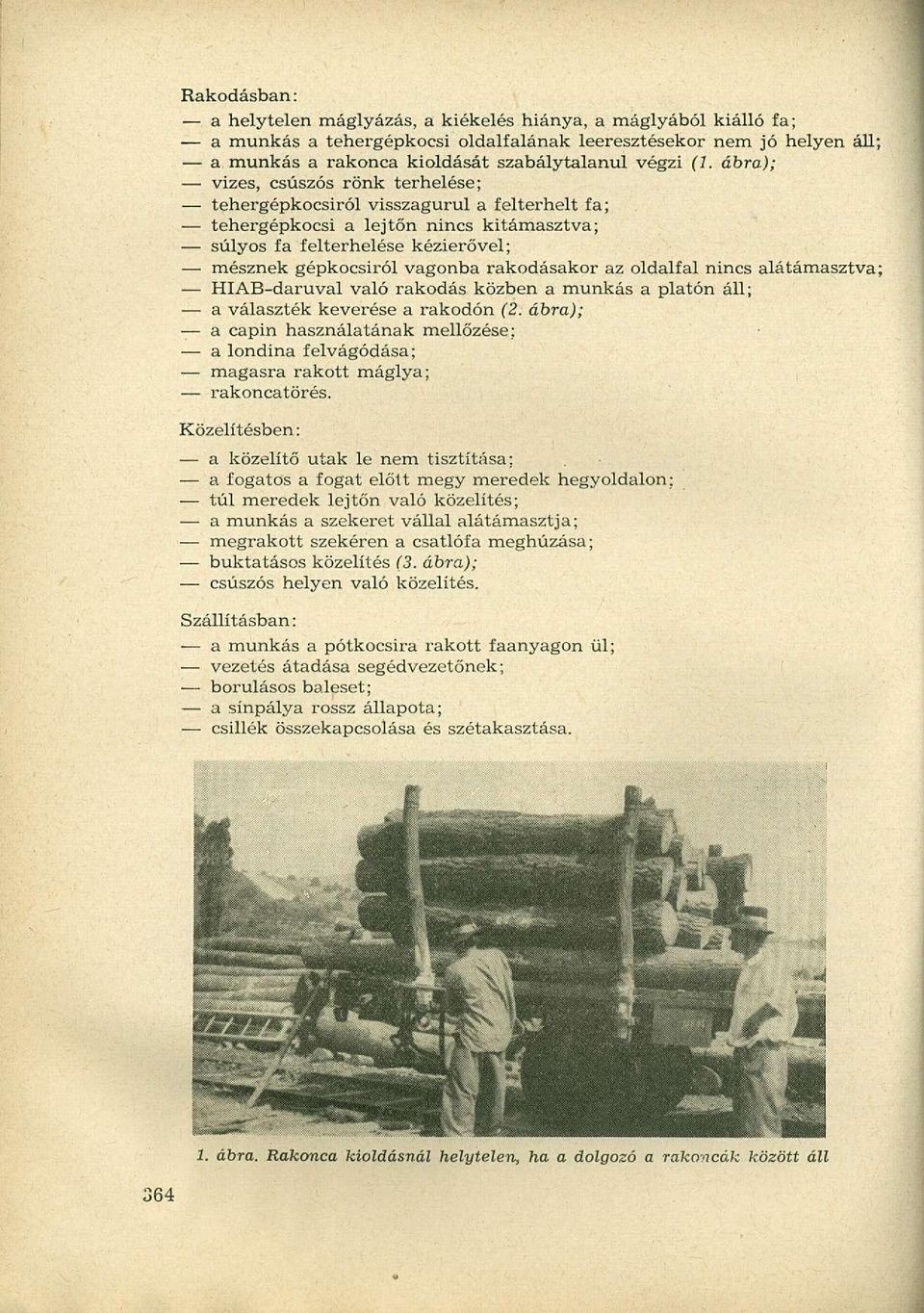 rakodásakor az oldalfal nincs alátámasztva; HIAB-daruval való rakodás közben a munkás a platón áll; a választék keverése a rakodón (2.