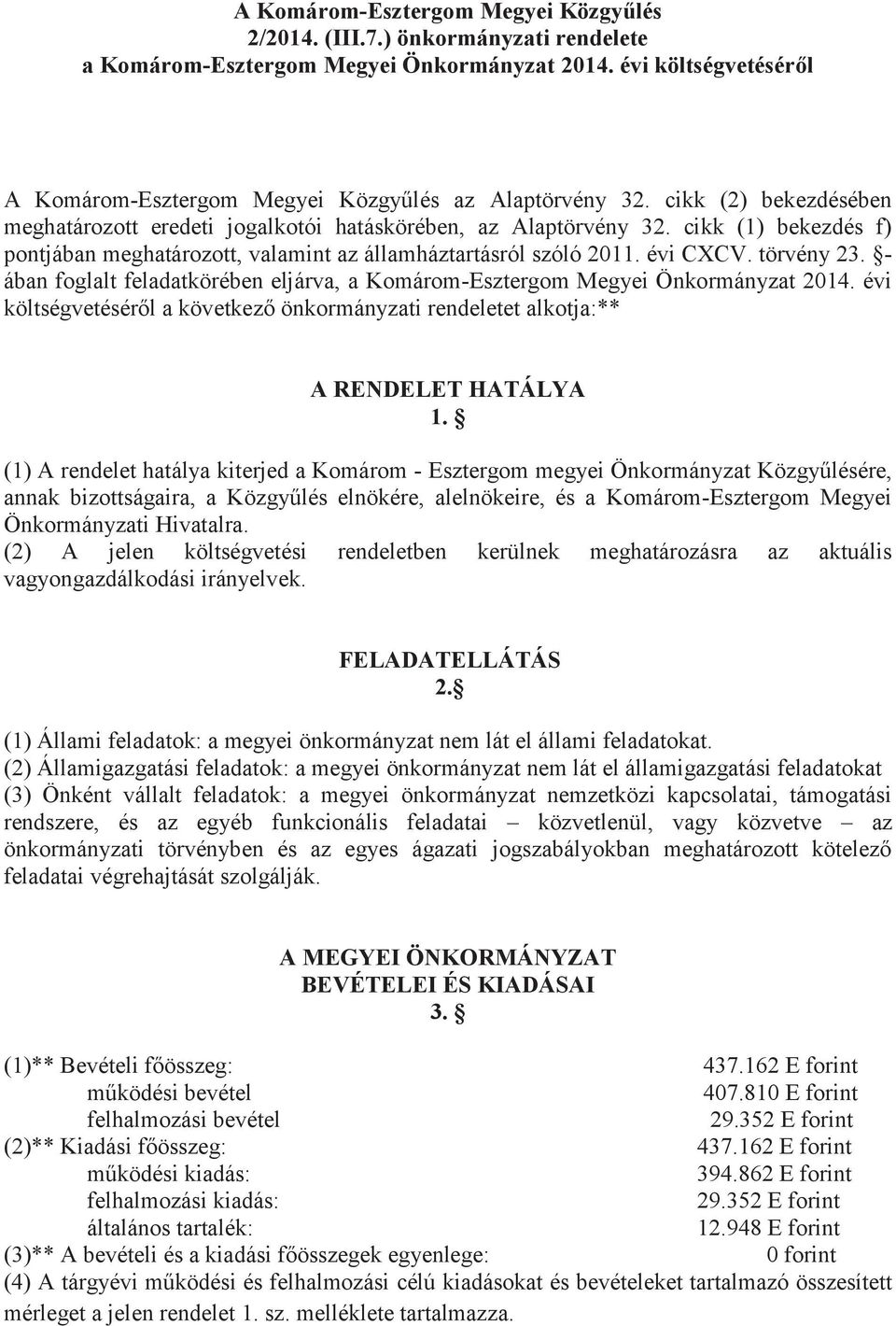 - ában foglalt feladatkörében eljárva, a Komárom-Esztergom Megyei Önkormányzat 2014. évi költségvetéséről a következő önkormányzati rendeletet alkotja:** A RENDELET HATÁLYA 1.