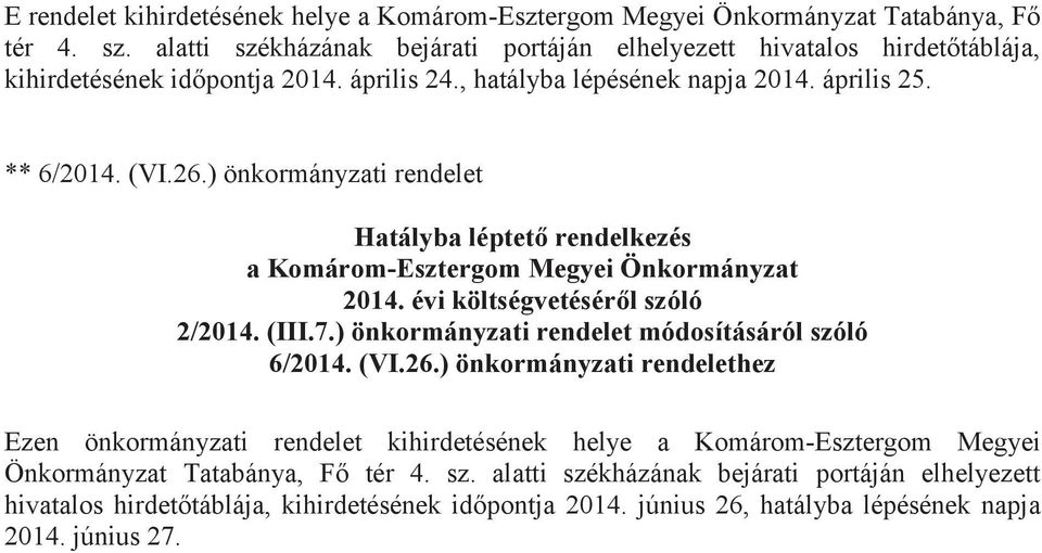 ) önkormányzati rendelet Hatályba léptető rendelkezés a Komárom-Esztergom Megyei Önkormányzat 2014. évi költségvetéséről szóló 2/2014. (III.7.) önkormányzati rendelet módosításáról szóló 6/2014.