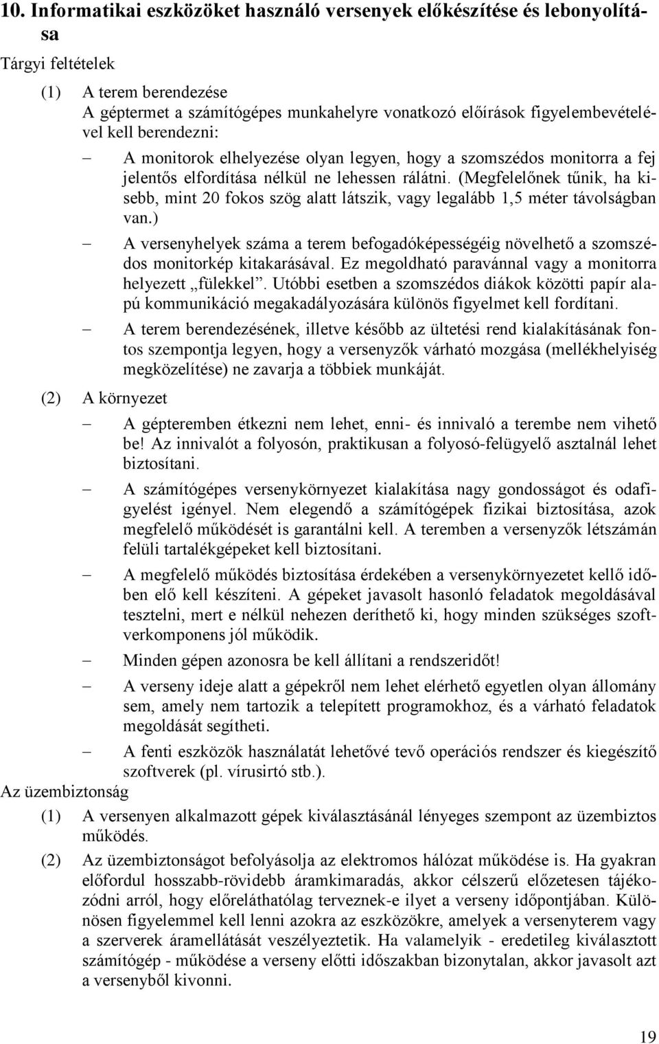 (Megfelelőnek tűnik, ha kisebb, mint 20 fokos szög alatt látszik, vagy legalább 1,5 méter távolságban van.