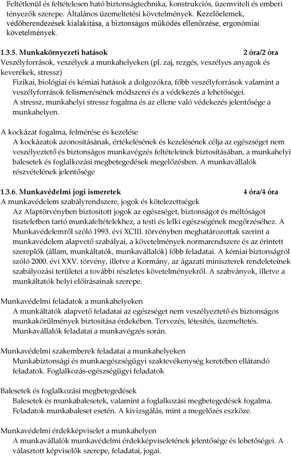 zaj, rezgés, veszélyes anyagok és keverékek, stressz) Fizikai, biológiai és kémiai hat{sok a dolgozókra, főbb veszélyforr{sok valamint a veszélyforr{sok felismerésének módszerei és a védekezés a