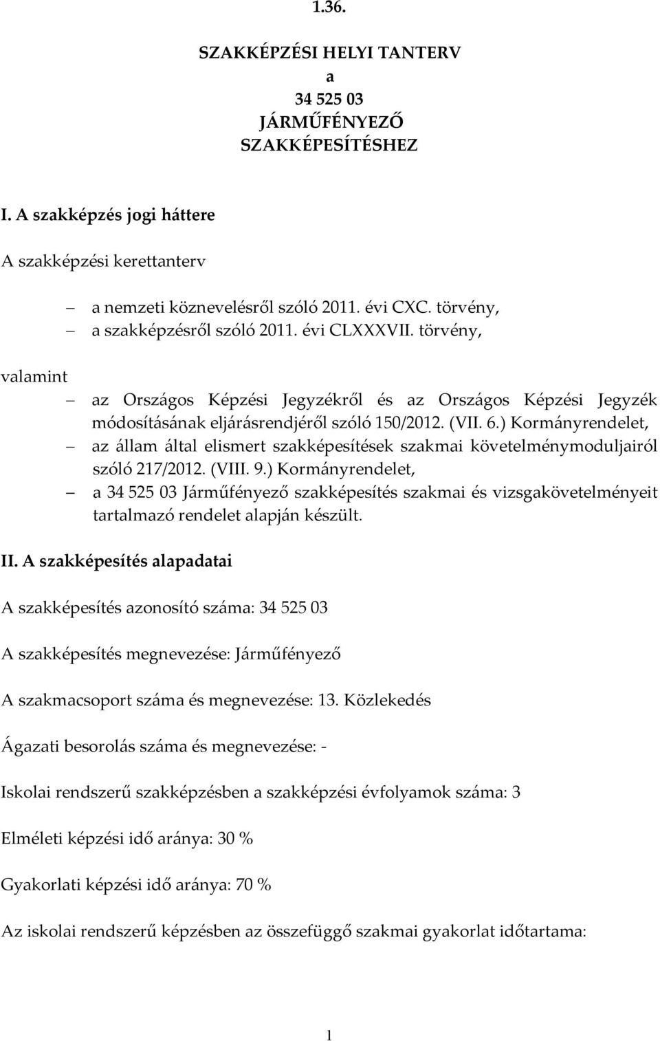 ) Korm{nyrendelet, az {llam {ltal elismert szakképesítések szakmai követelménymoduljairól szóló 217/2012. (VIII. 9.