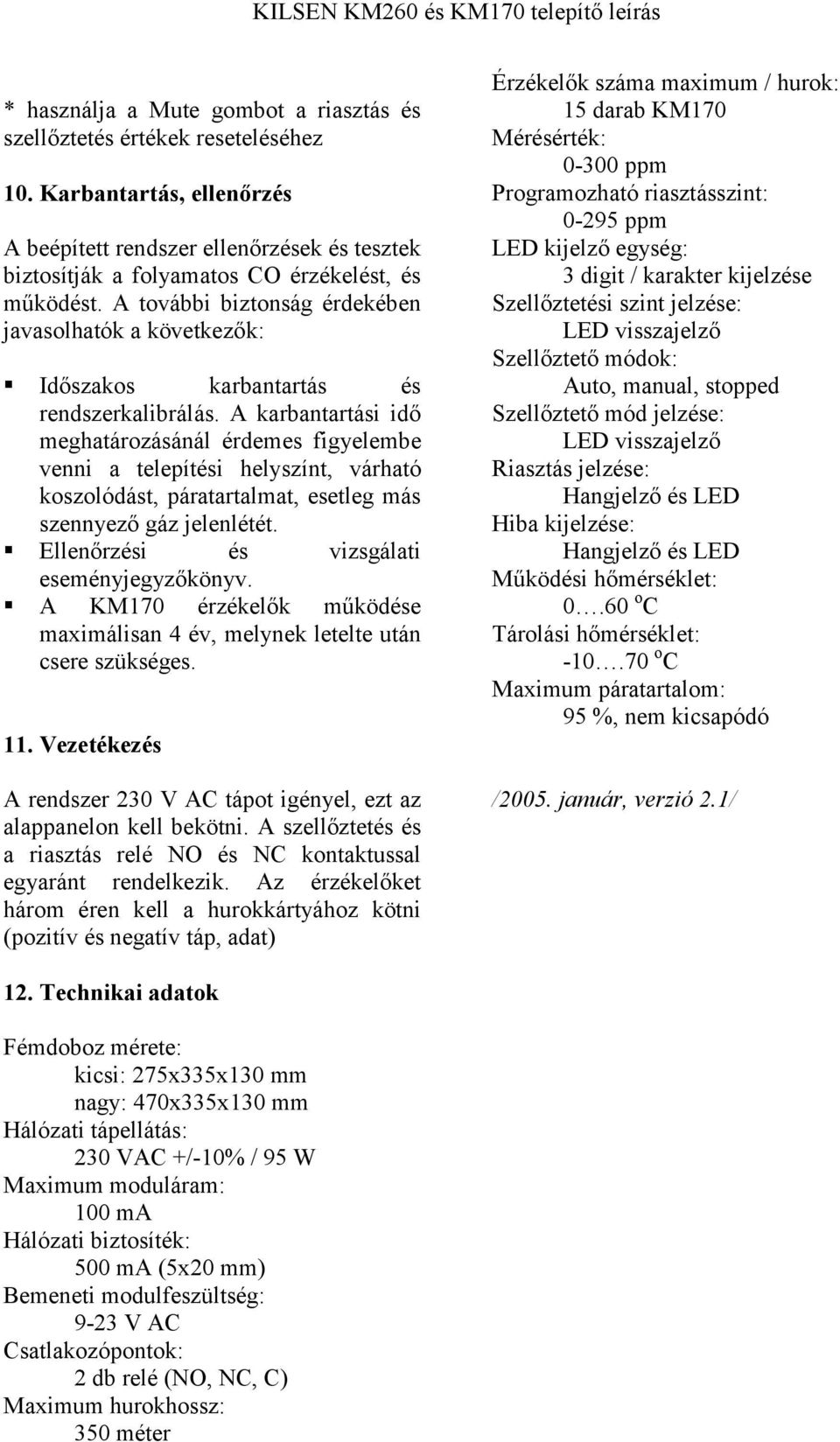 A további biztonság érdekében javasolhatók a következők: Időszakos karbantartás és rendszerkalibrálás.