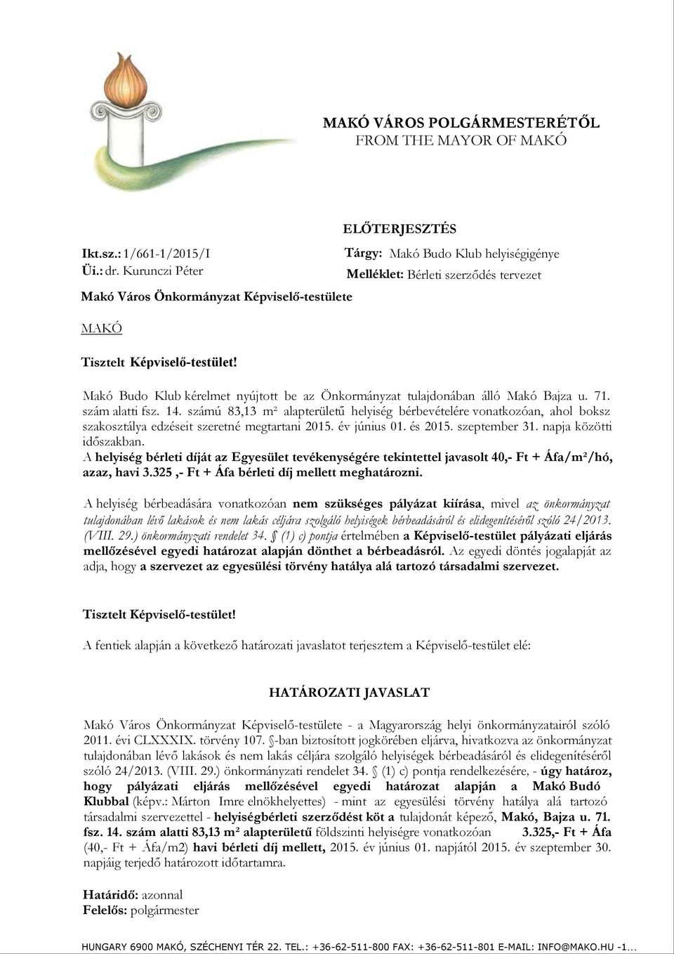 Makó Budo Klub kérelmet nyújtott be az Önkormányzat tulajdonában álló Makó Bajza u. 71. szám alatti fsz. 14.