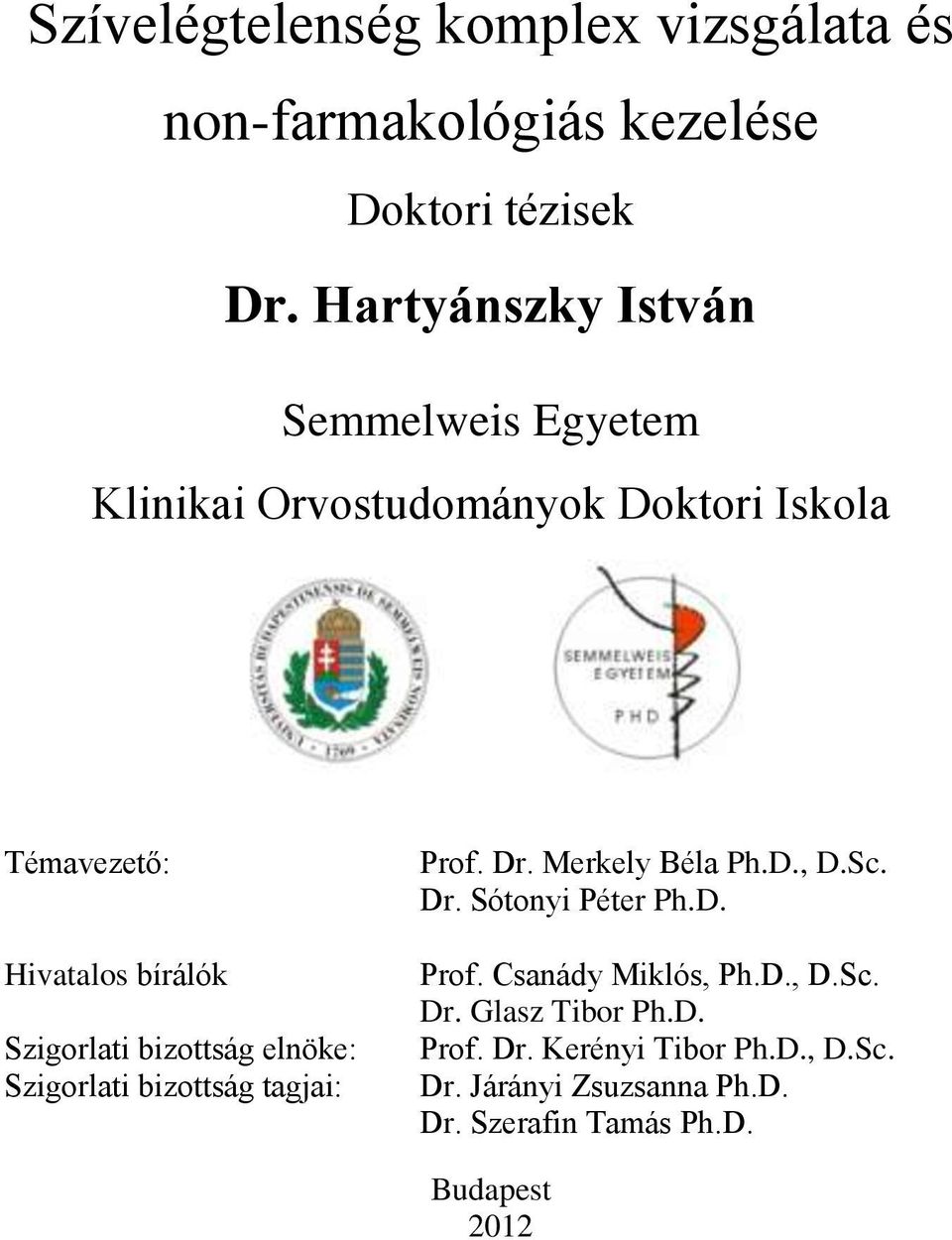Szigorlati bizottság elnöke: Szigorlati bizottság tagjai: Prof. Dr. Merkely Béla Ph.D., D.Sc. Dr. Sótonyi Péter Ph.D. Prof. Csanády Miklós, Ph.