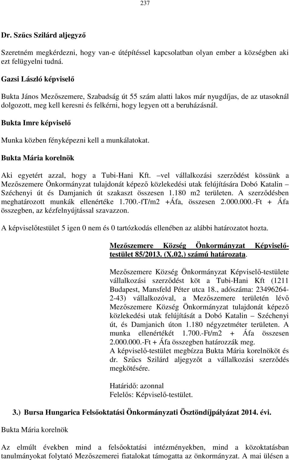 Munka közben fényképezni kell a munkálatokat. Aki egyetért azzal, hogy a Tubi-Hani Kft.