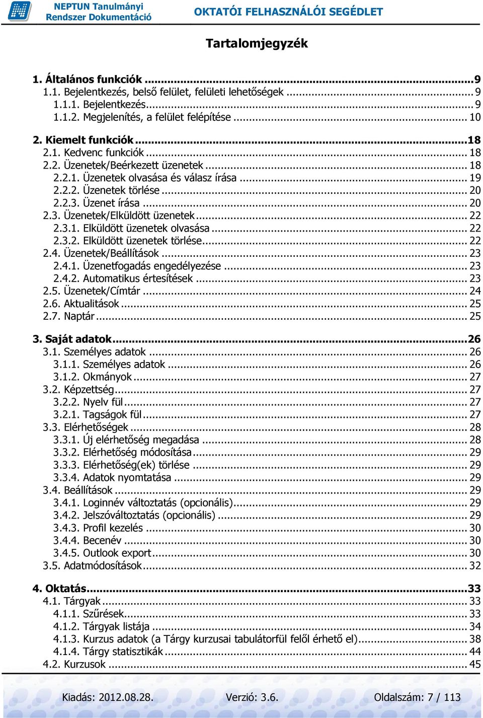 .. 22 2.3.1. Elküldött üzenetek olvasása... 22 2.3.2. Elküldött üzenetek törlése... 22 2.4. Üzenetek/Beállítások... 23 2.4.1. Üzenetfogadás engedélyezése... 23 2.4.2. Automatikus értesítések... 23 2.5.