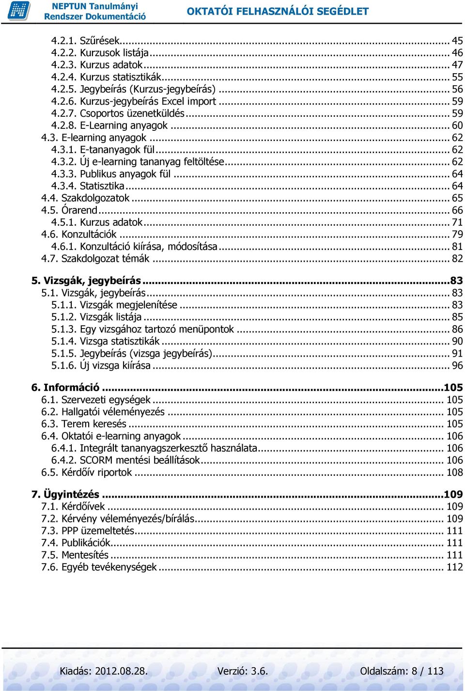 .. 64 4.3.4. Statisztika... 64 4.4. Szakdolgozatok... 65 4.5. Órarend... 66 4.5.1. Kurzus adatok... 71 4.6. Konzultációk... 79 4.6.1. Konzultáció kiírása, módosítása... 81 4.7. Szakdolgozat témák.