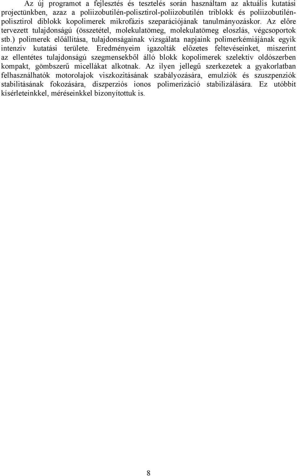 ) polimerek előállítása, tulajdonságainak vizsgálata napjaink polimerkémiájának egyik intenzív kutatási területe.