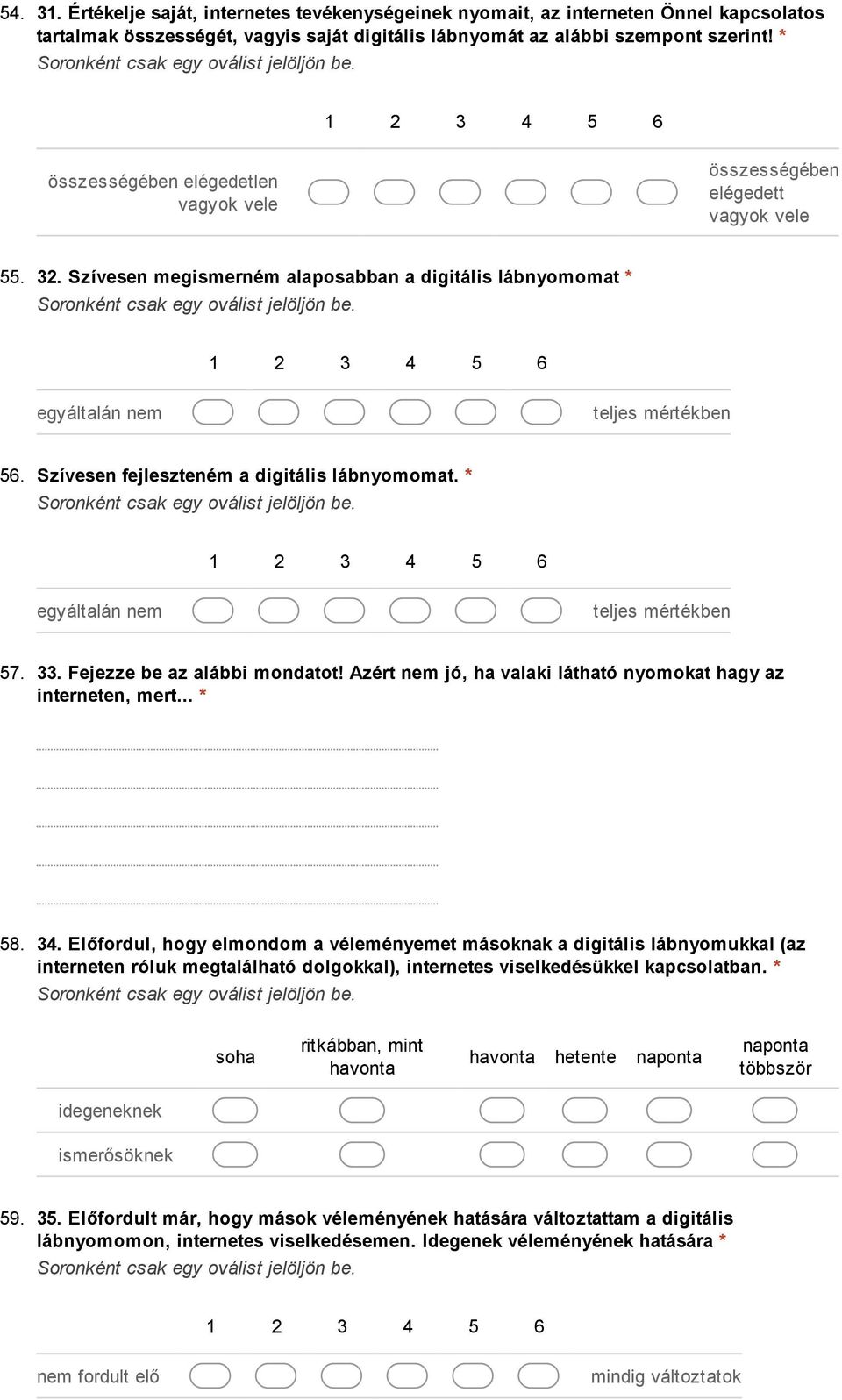 33. Fejezze be az alábbi mondatot! Azért nem jó, ha valaki látható nyomokat hagy az interneten, mert... * 58. 34.