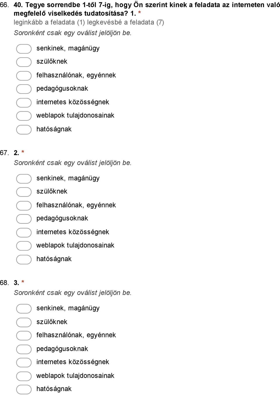 * leginkább a feladata (1) legkevésbé a feladata (7) senkinek, magánügy szülőknek felhasználónak, egyénnek pedagógusoknak internetes közösségnek