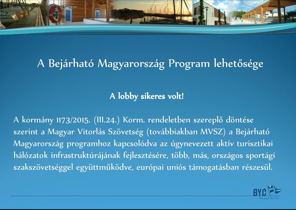 Magyarország programhoz kapcsolódva az úgynevezett aktív turisztikai hálózatok infrastruktúrájának