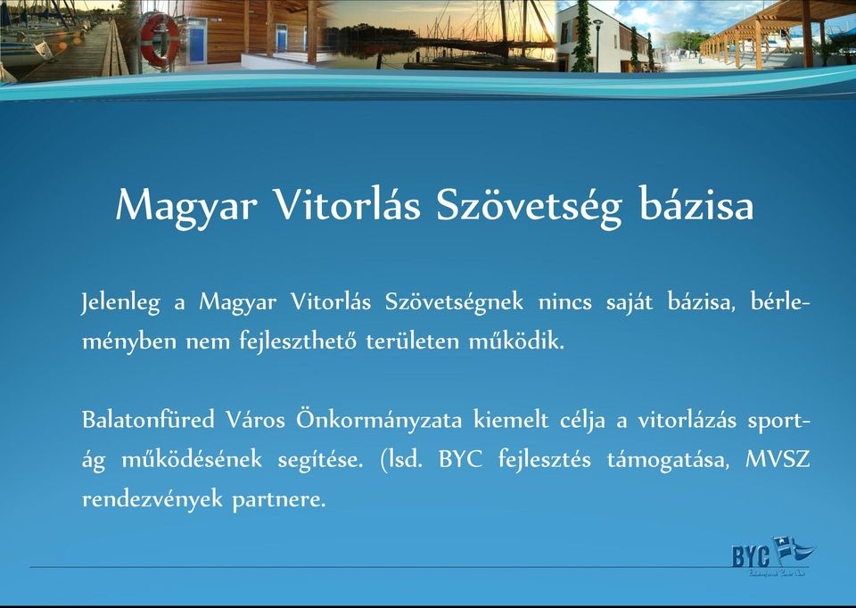 Balatonfüred Város Önkormányzata kiemelt célja a vitorlázás sportág