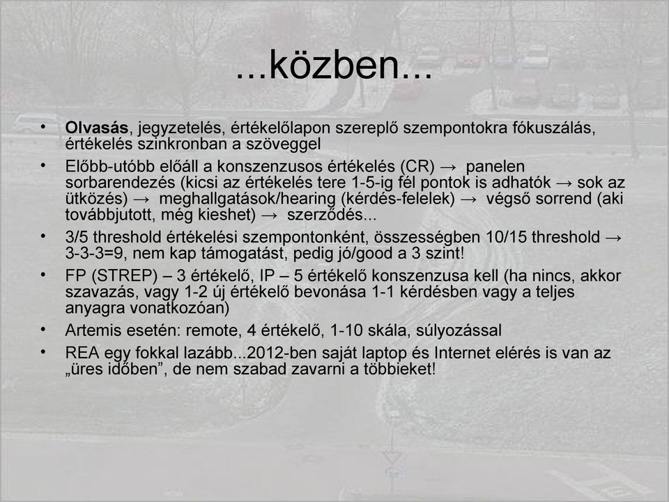 tere 1-5-ig fél pontok is adhatók sok az ütközés) meghallgatások/hearing (kérdés-felelek) végső sorrend (aki továbbjutott, még kieshet) szerződés.