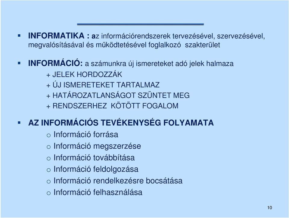 HATÁROZATLANSÁGOT SZÜNTET MEG + RENDSZERHEZ KÖTÖTT FOGALOM AZ INFORMÁCIÓS TEVÉKENYSÉG FOLYAMATA Infrmáció frrása