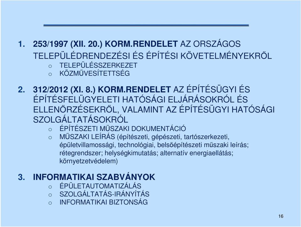 RENDELET AZ ÉPÍTÉSÜGYI ÉS ÉPÍTÉSFELÜGYELETI HATÓSÁGI ELJÁRÁSOKRÓL ÉS ELLENŐRZÉSEKRŐL, VALAMINT AZ ÉPÍTÉSÜGYI HATÓSÁGI SZOLGÁLTATÁSOKRÓL ÉPÍTÉSZETI MŰSZAKI