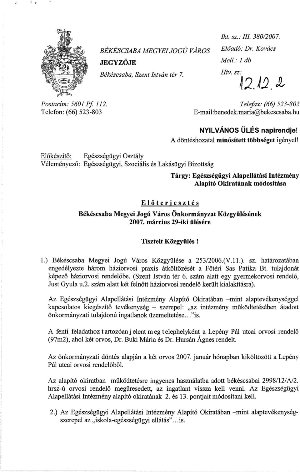 A döntéshozatal minősített többséget igényel! Tárgy: Egészségügyi Alapellátási Intézmény Alapító Okiratának módosítása Előterjesztés Békéscsaba Megyei Jogú Város Önkormányzat Közgyűlésének 27.