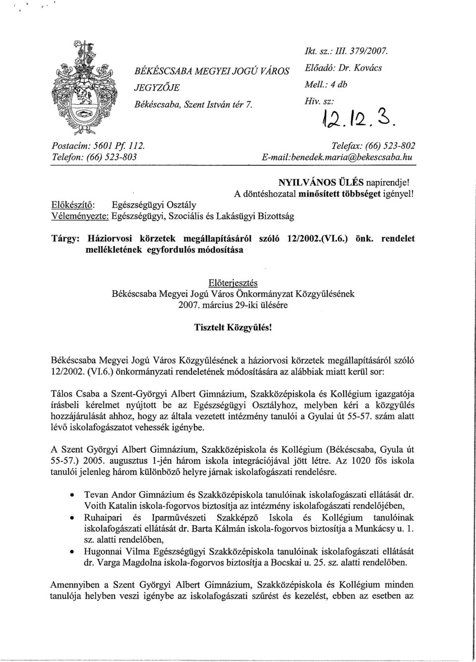 Előkészítő: Egészségügyi Osztály Véleményezte: Egészségügyi, Szociális és Lakásügyi Bizottság Tárgy: Háziorvosi körzetek megállapításáról szóló 12/22.(VL6.) önk.