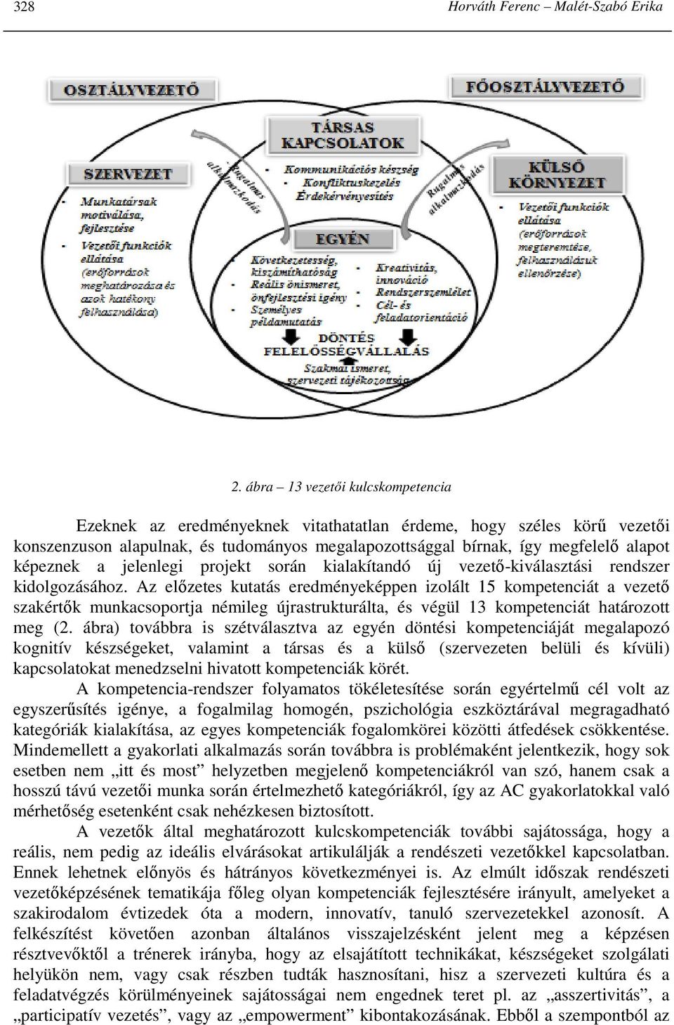 a jelenlegi projekt során kialakítandó új vezetı-kiválasztási rendszer kidolgozásához.