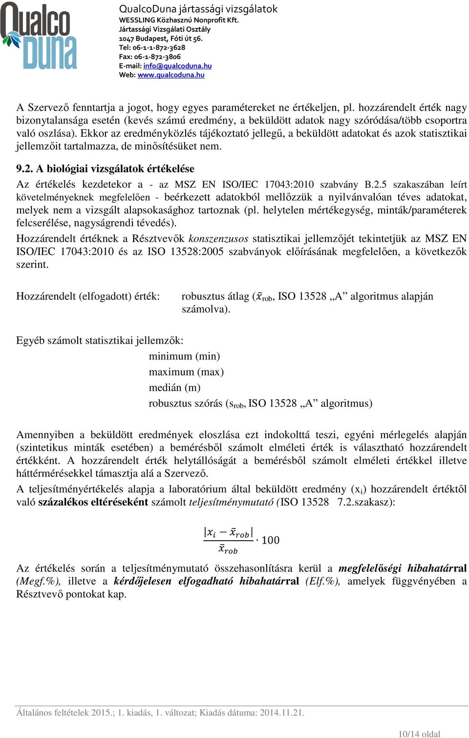 Ekkor az eredményközlés tájékoztató jellegű, a beküldött adatokat és azok statisztikai jellemzőit tartalmazza, de minősítésüket nem. 9.2.