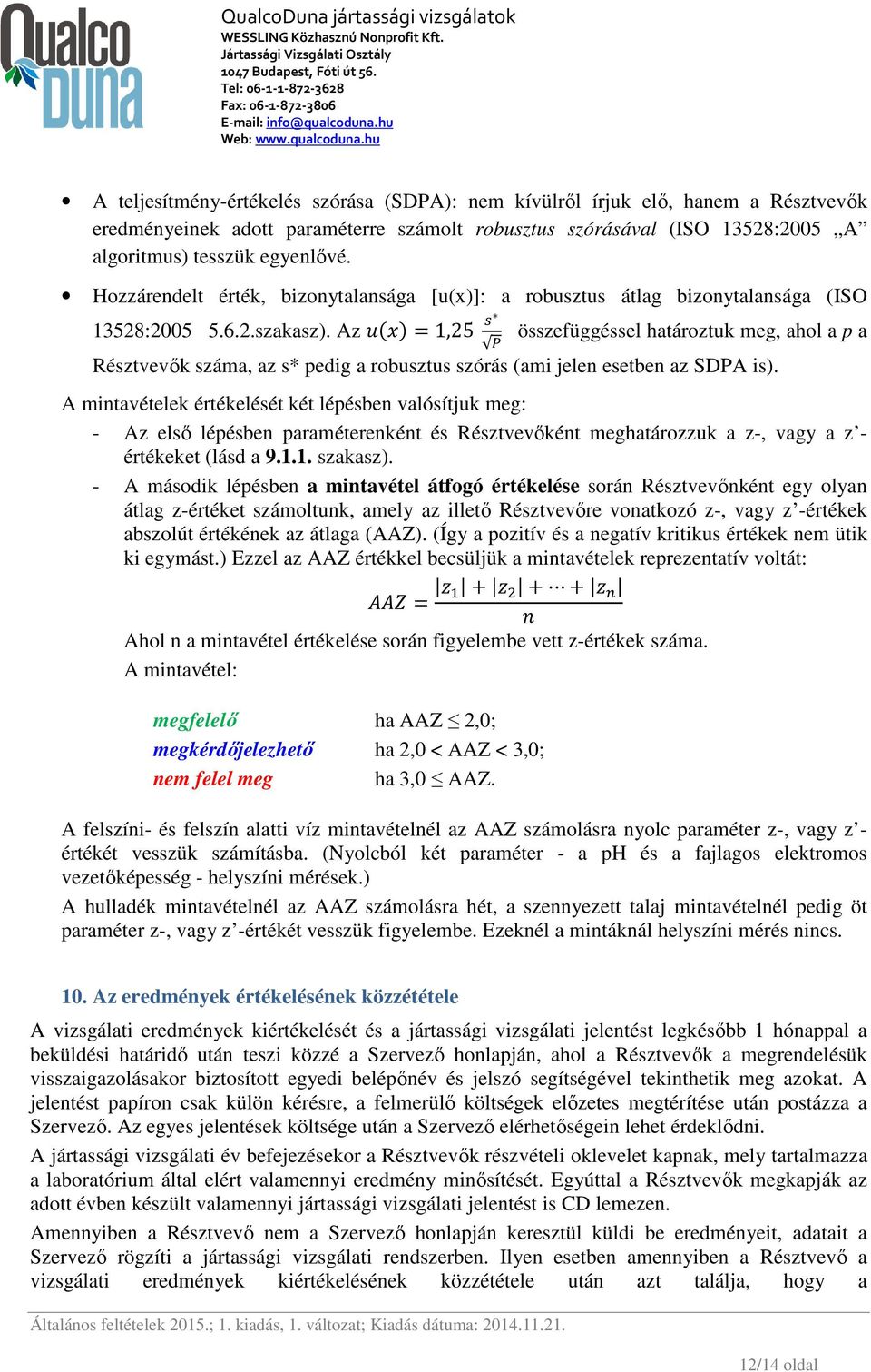 Az K(*) = 1,25 M összefüggéssel határoztuk meg, ahol a p a Résztvevők száma, az s* pedig a robusztus szórás (ami jelen esetben az SDPA is).