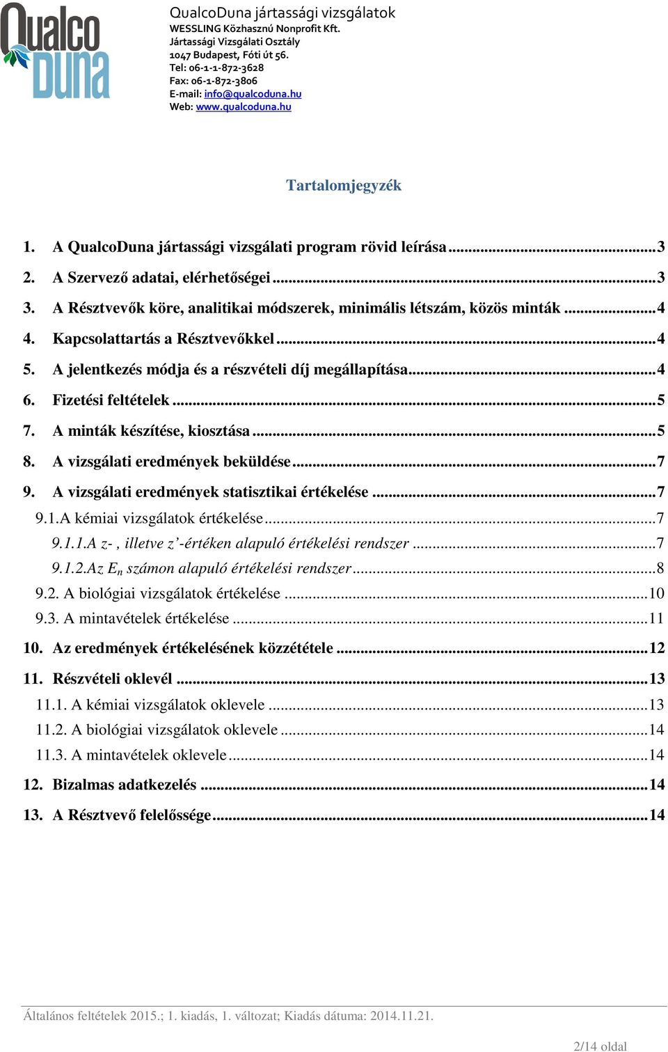 A vizsgálati eredmények beküldése... 7 9. A vizsgálati eredmények statisztikai értékelése... 7 9.1.A kémiai vizsgálatok értékelése... 7 9.1.1.A z-, illetve z -értéken alapuló értékelési rendszer... 7 9.1.2.