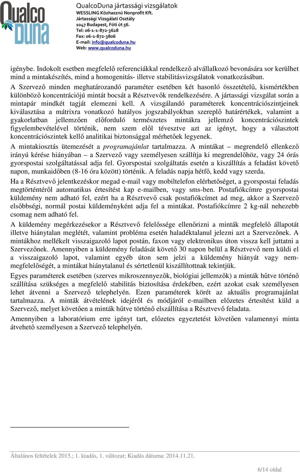 A jártassági vizsgálat során a mintapár mindkét tagját elemezni kell.