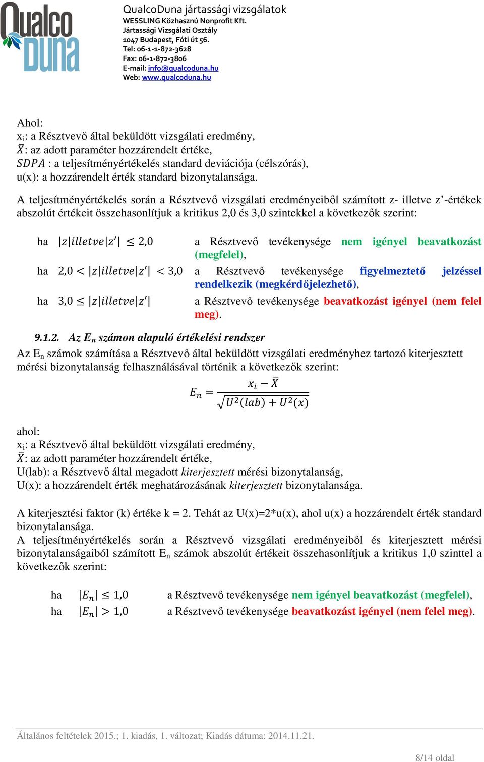 A teljesítményértékelés során a Résztvevő vizsgálati eredményeiből számított z- illetve z -értékek abszolút értékeit összehasonlítjuk a kritikus 2,0 és 3,0 szintekkel a következők szerint: ha 2,0 a